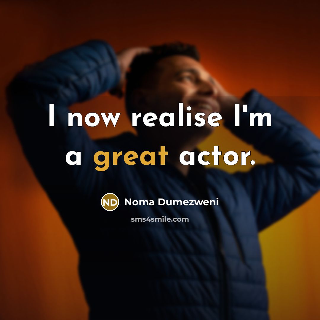 “I now realise I'm a great actor.…” quote by Noma Dumezweni