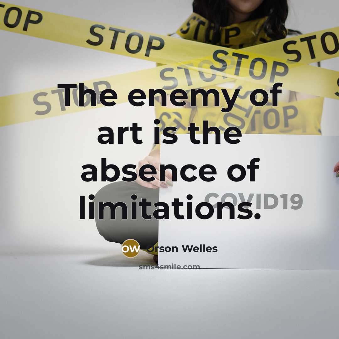 “The enemy of art is the absence of limitations.…” quote by Orson Welles