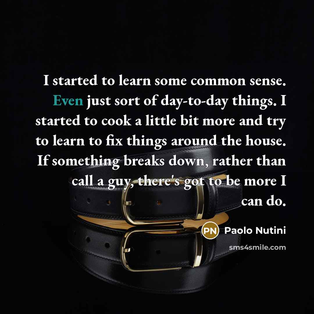 “I started to learn some common sense. Even just sort…” quote by Paolo Nutini