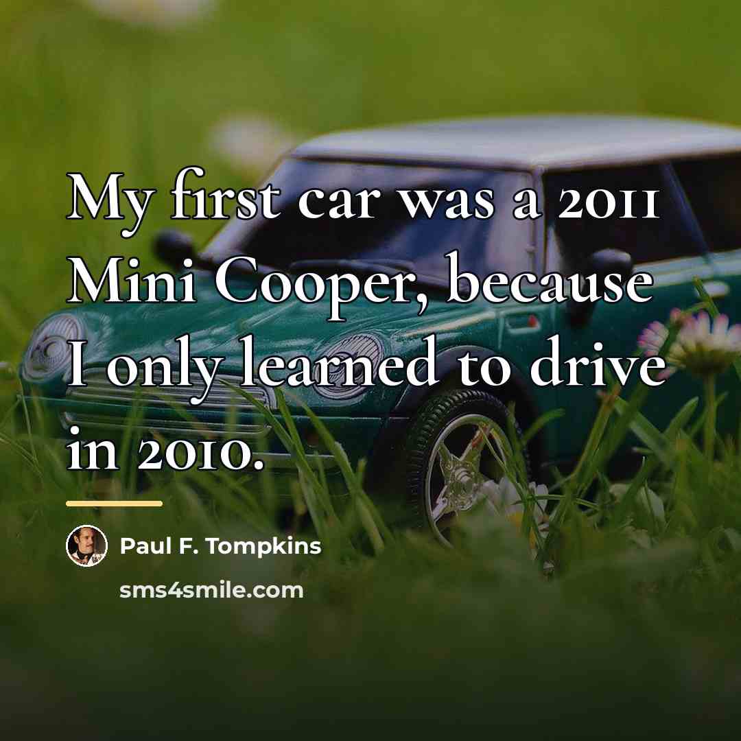 “My first car was a 2011 Mini Cooper, because I…” quote by Paul F. Tompkins