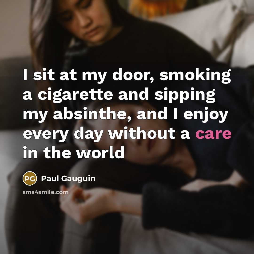“I sit at my door, smoking a cigarette and sipping…” quote by Paul Gauguin