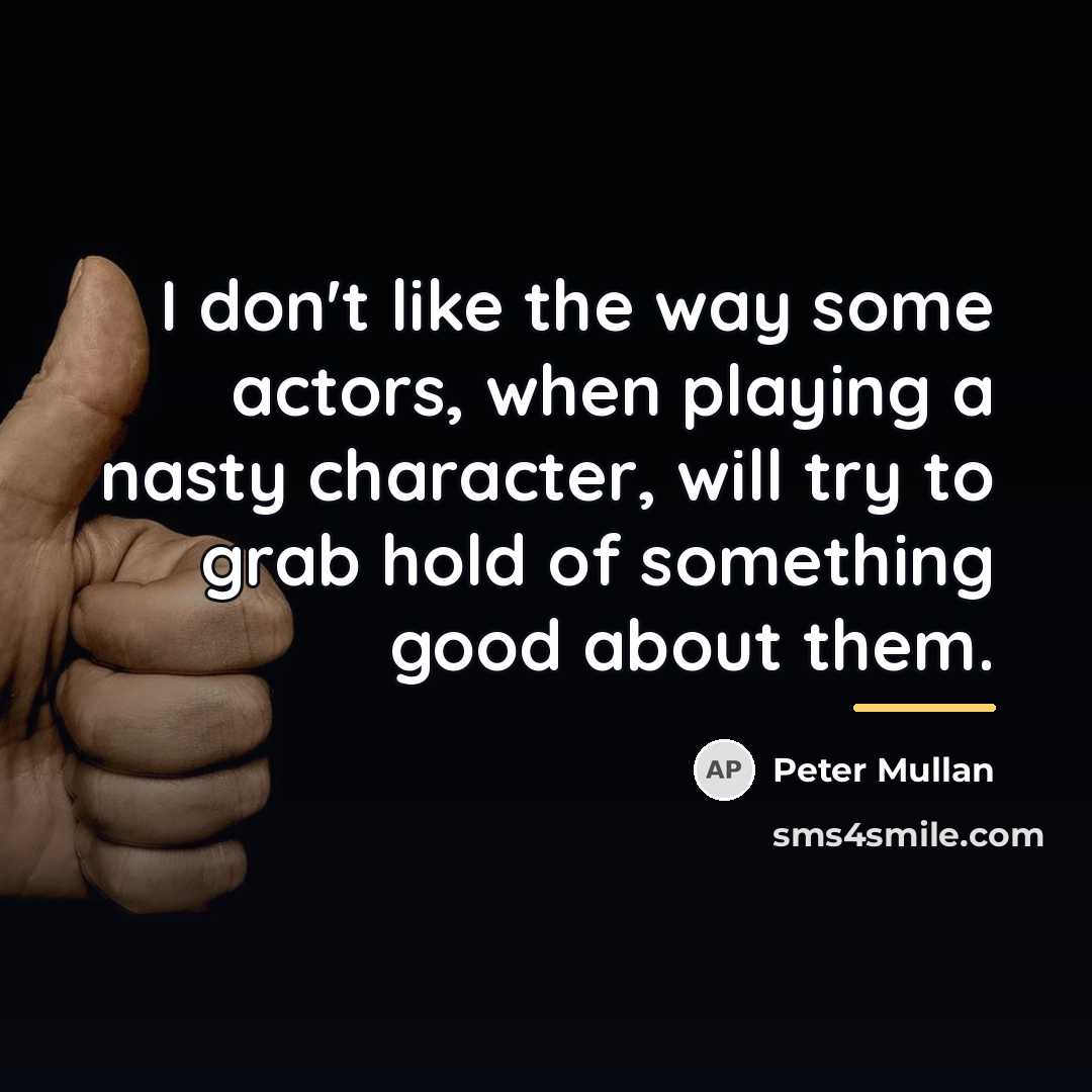 “I don't like the way some actors, when playing a…” quote by Peter Mullan