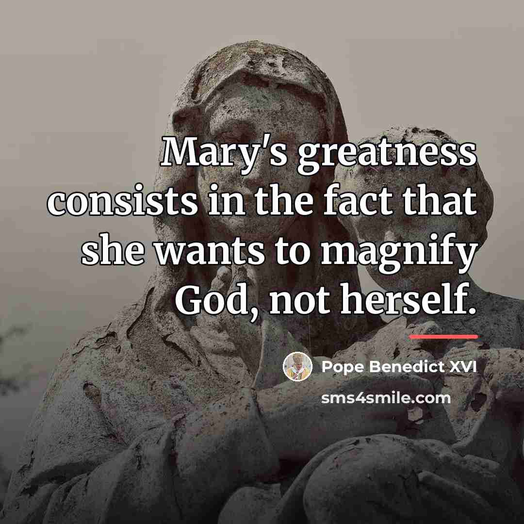 “Mary's greatness consists in the fact that she wants to…” quote by Pope Benedict XVI