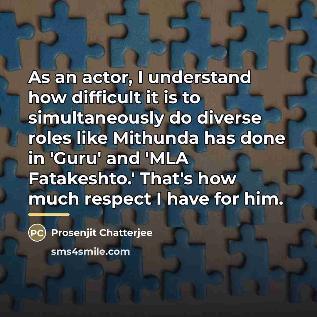“As an actor, I understand how difficult it is to…” quote by Prosenjit Chatterjee