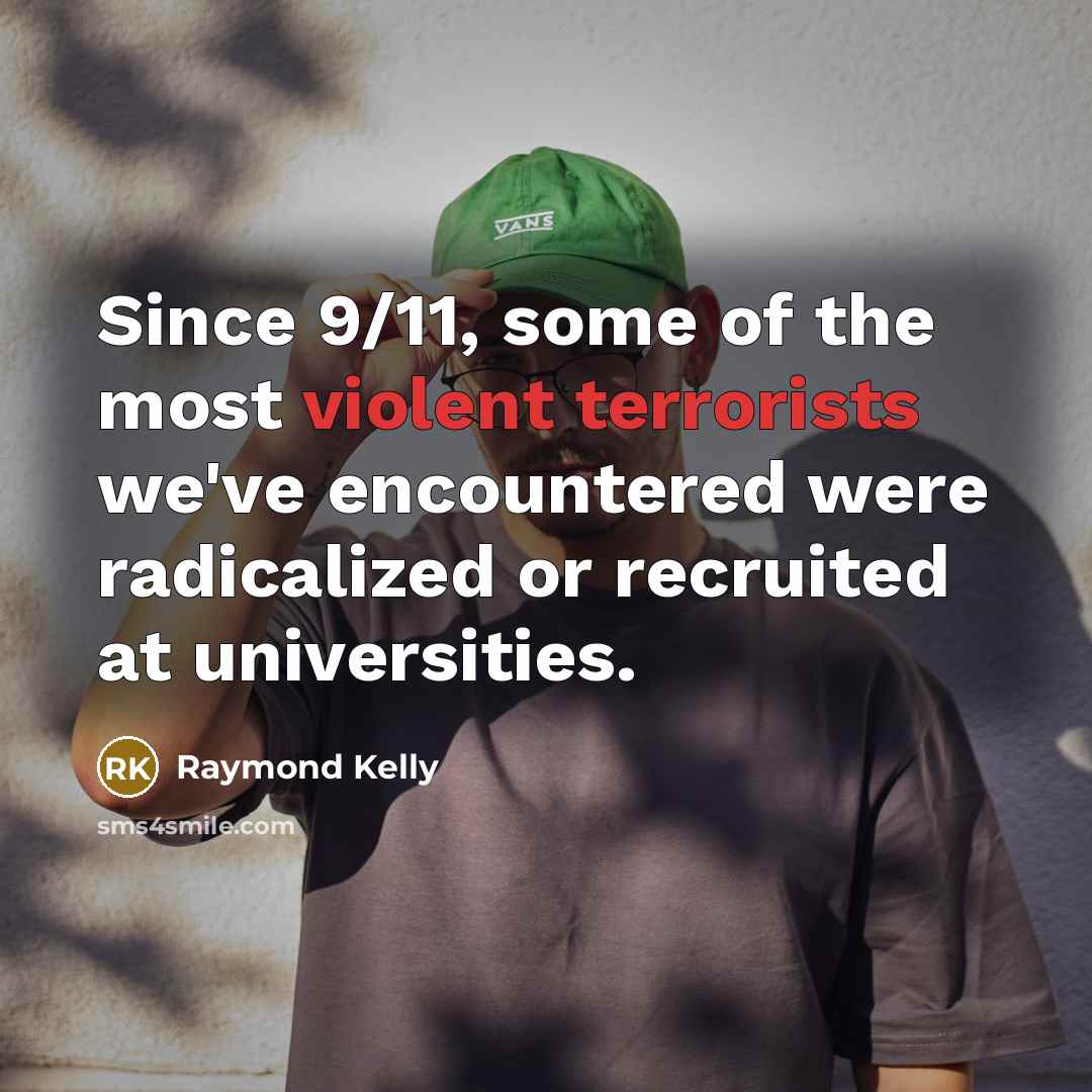 “Since 9/11, some of the most violent terrorists we've encountered…” quote by Raymond Kelly
