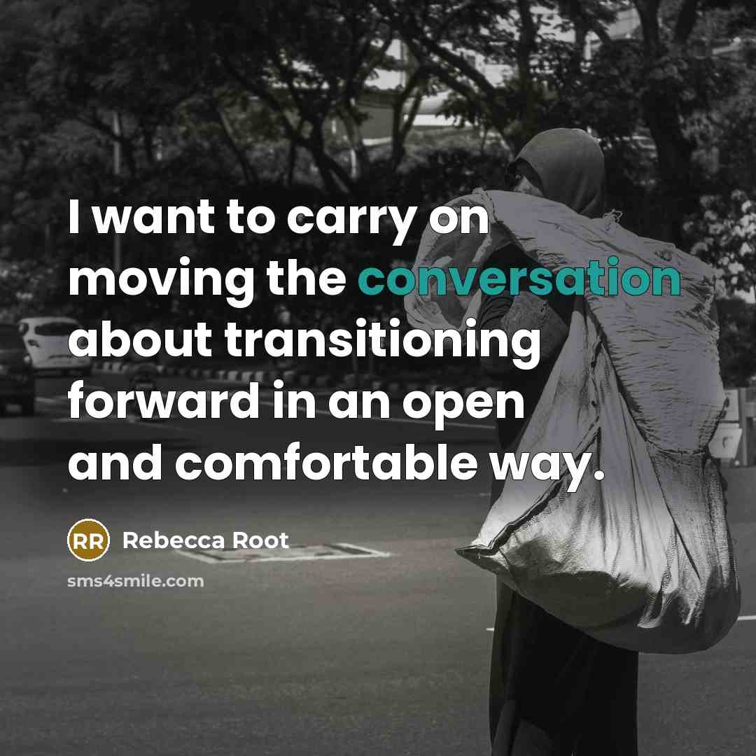 “I want to carry on moving the conversation about transitioning…” quote by Rebecca Root