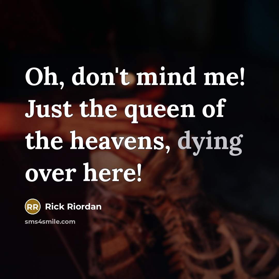 “Oh, don't mind me! Just the queen of the heavens,…” quote by Rick Riordan