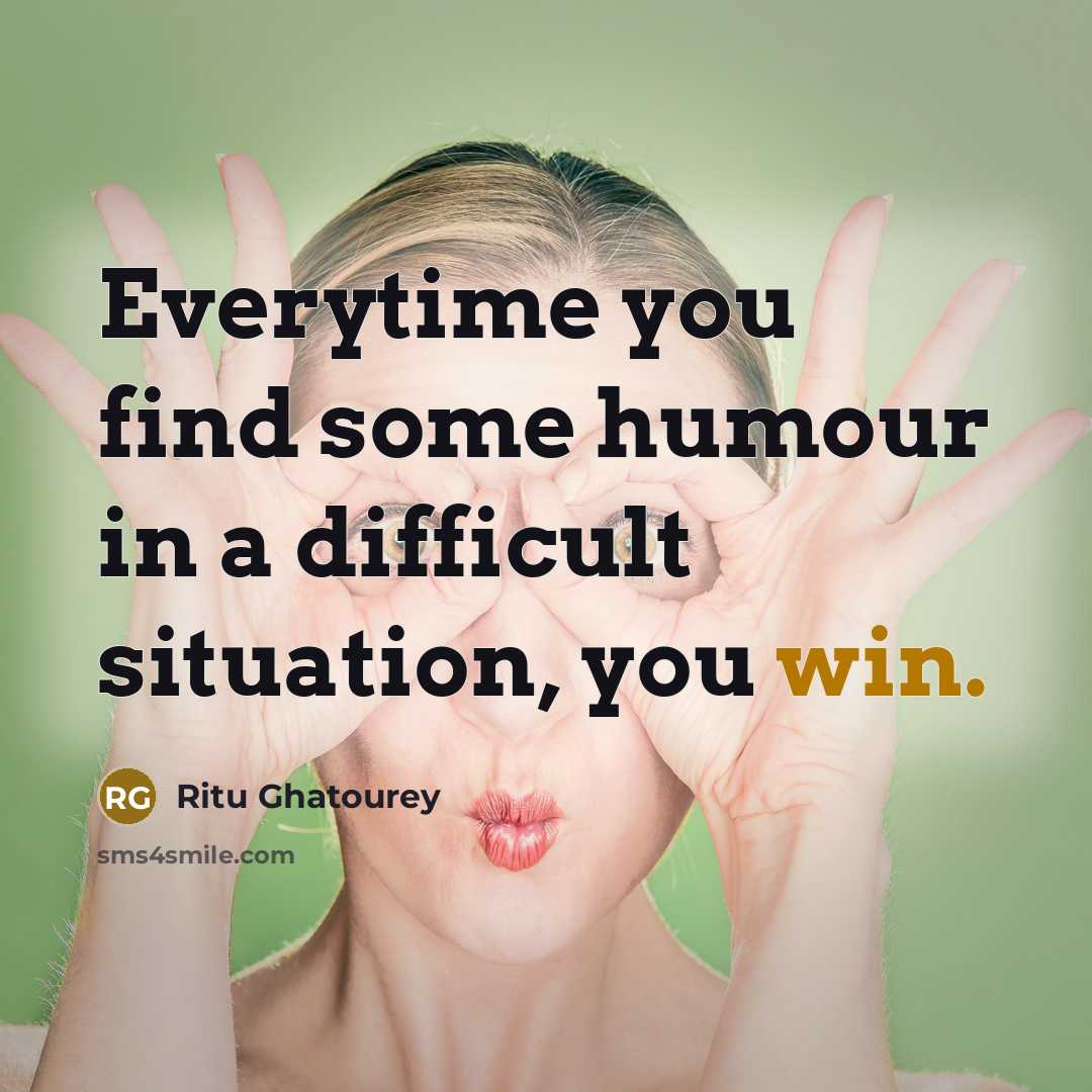 “Everytime you find some humour in a difficult situation, you…” quote by Ritu Ghatourey