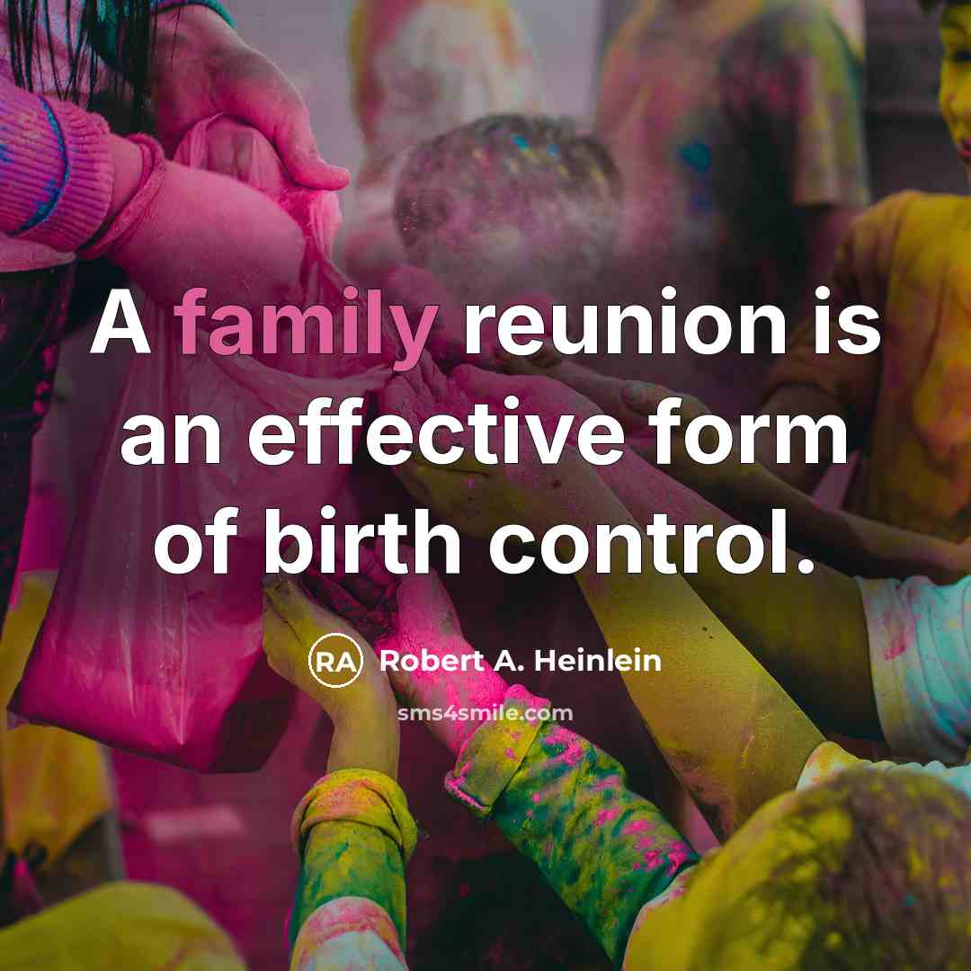 “A family reunion is an effective form of birth control.…” quote by Robert A. Heinlein