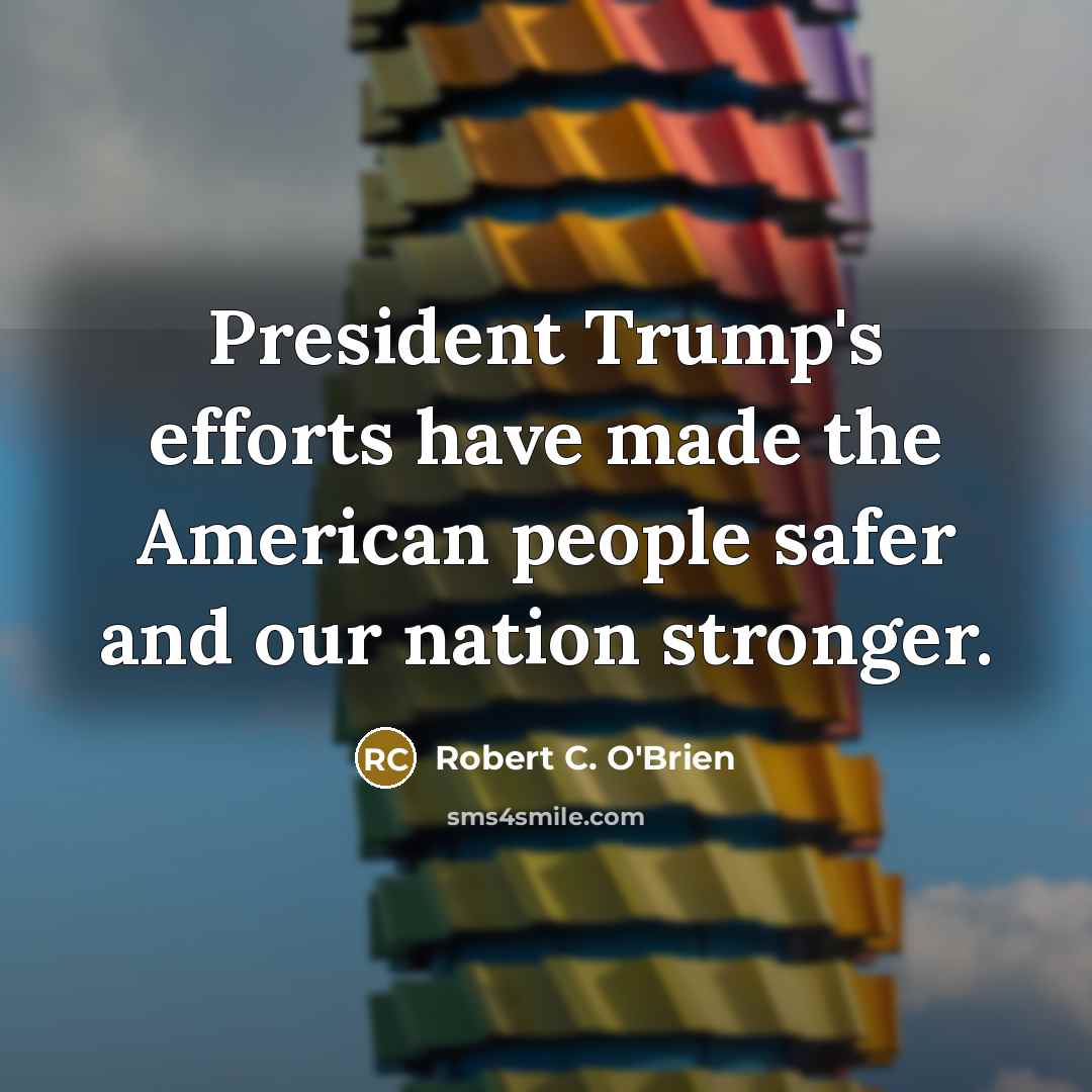 “President Trump's efforts have made the American people safer and…” quote by Robert C. O'Brien
