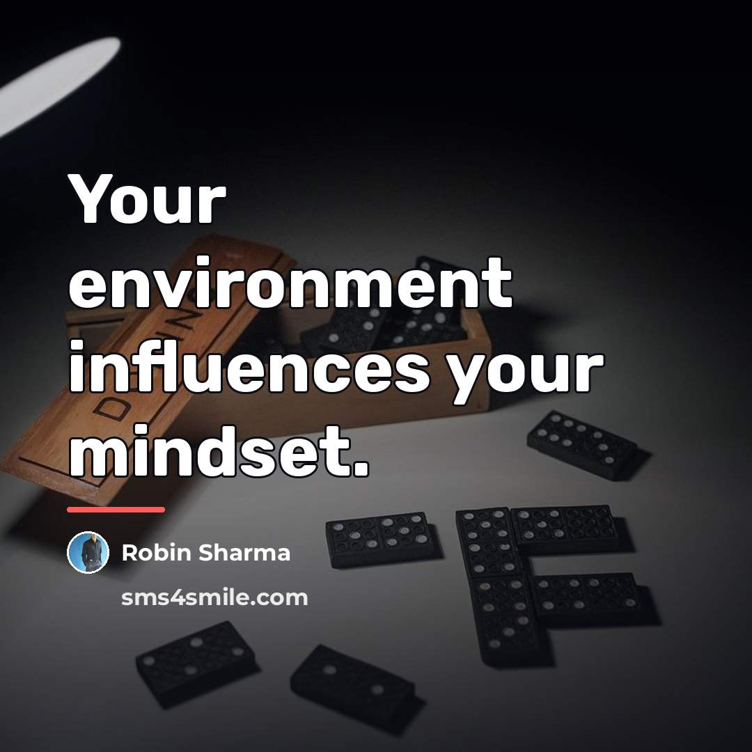“Your environment influences your mindset.…” quote by Robin Sharma