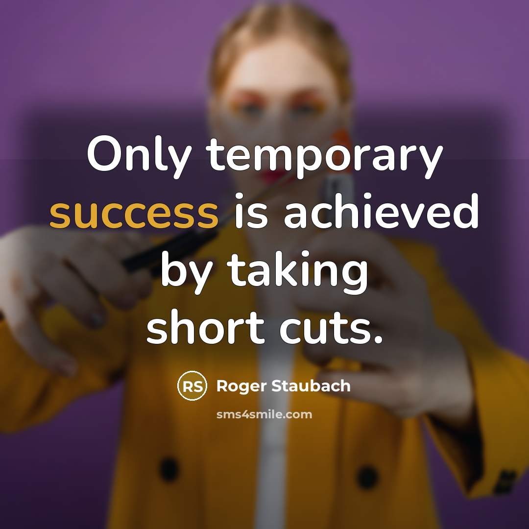 “Only temporary success is achieved by taking short cuts.…” quote by Roger Staubach