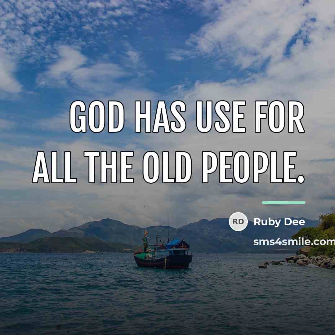 “God has use for all the old people.…” quote by Ruby Dee