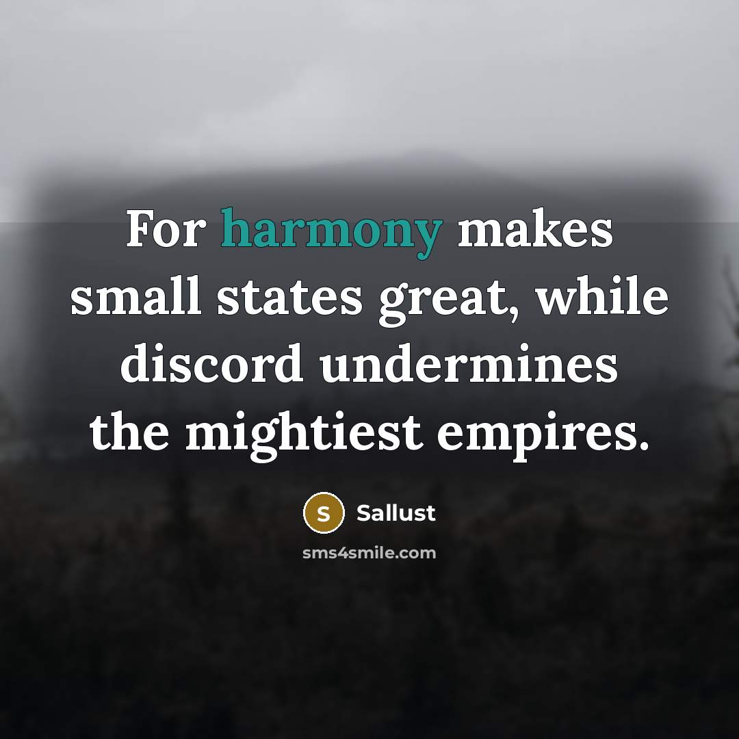 “For harmony makes small states great, while discord undermines the…” quote by Sallust