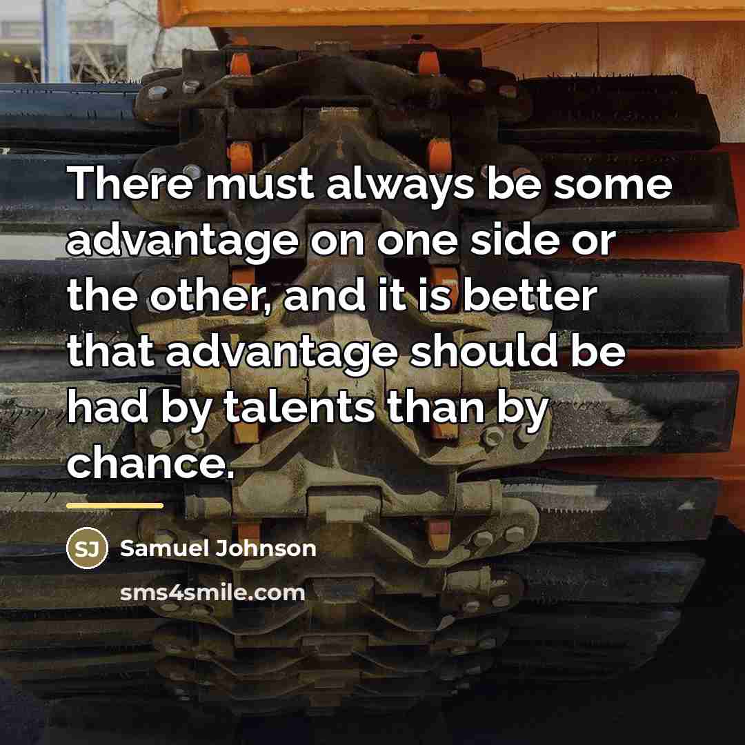 “There must always be some advantage on one side or…” quote by Samuel Johnson
