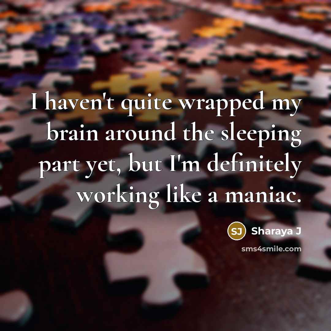 “I haven't quite wrapped my brain around the sleeping part…” quote by Sharaya J