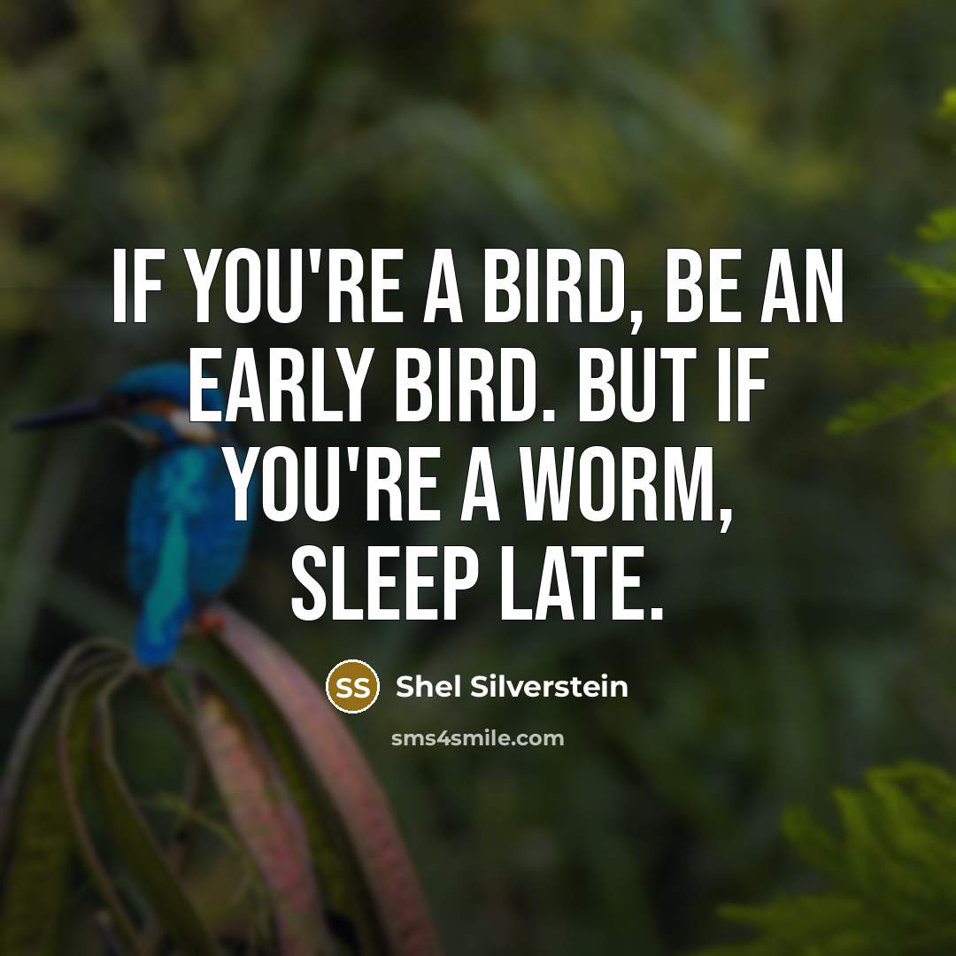 “If you're a bird, be an early bird. But if…” quote by Shel Silverstein