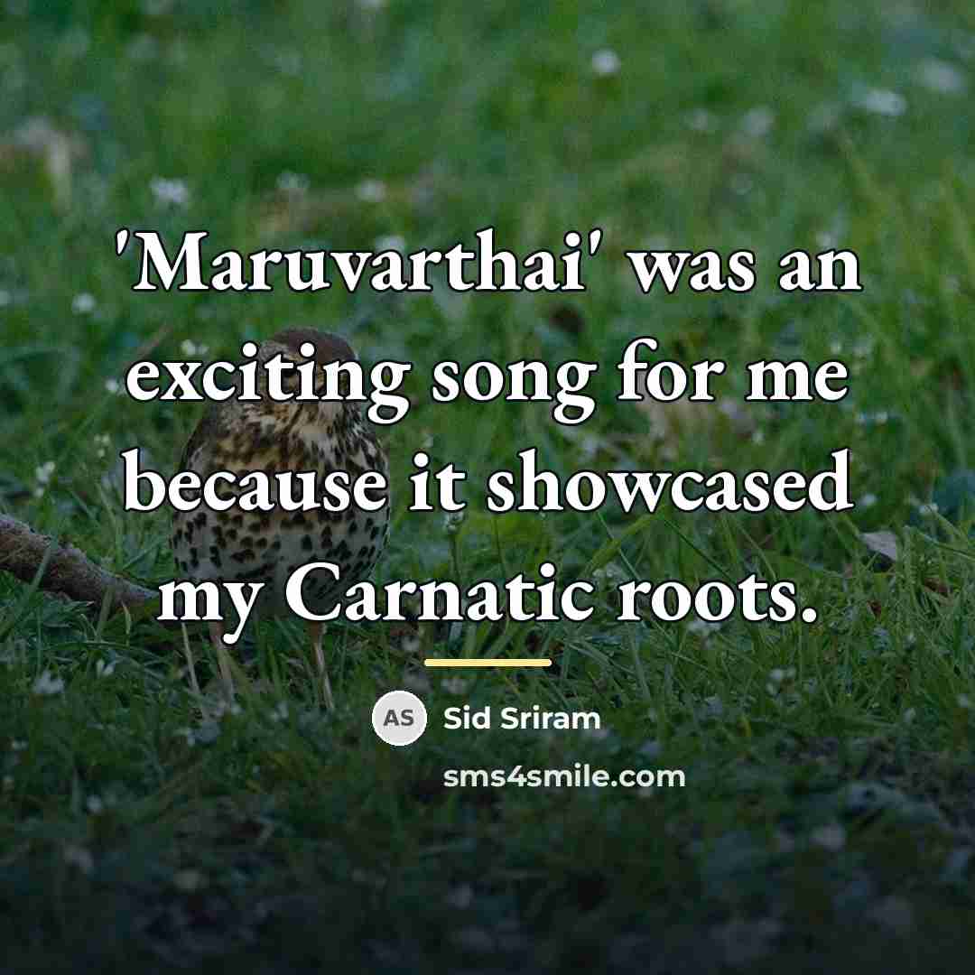 “'Maruvarthai' was an exciting song for me because it showcased…” quote by Sid Sriram
