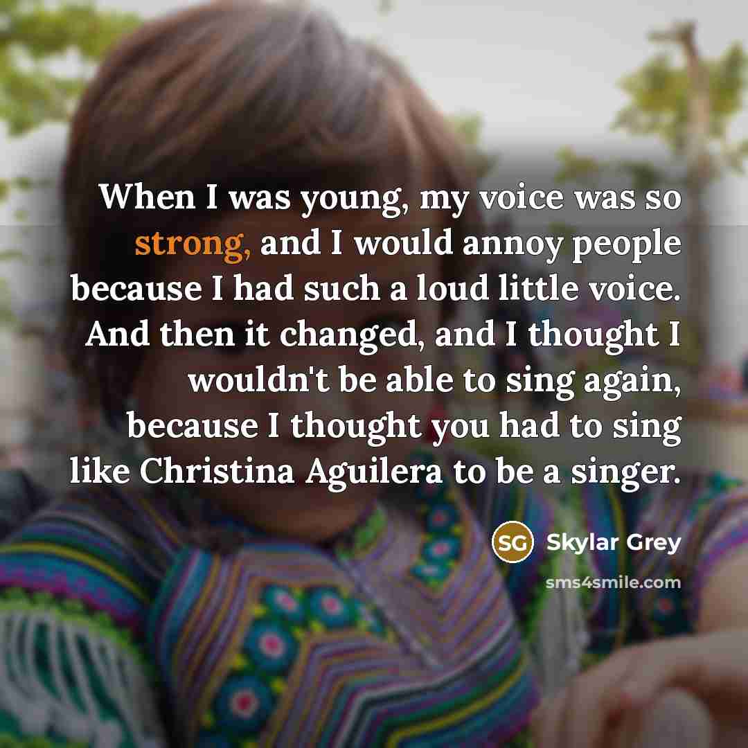 “When I was young, my voice was so strong, and…” quote by Skylar Grey