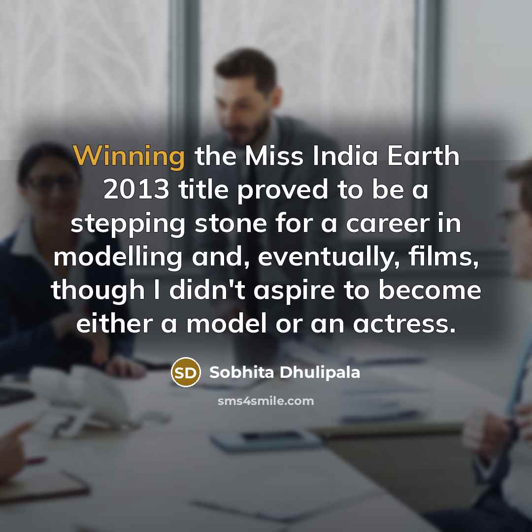 “Winning the Miss India Earth 2013 title proved to be…” quote by Sobhita Dhulipala