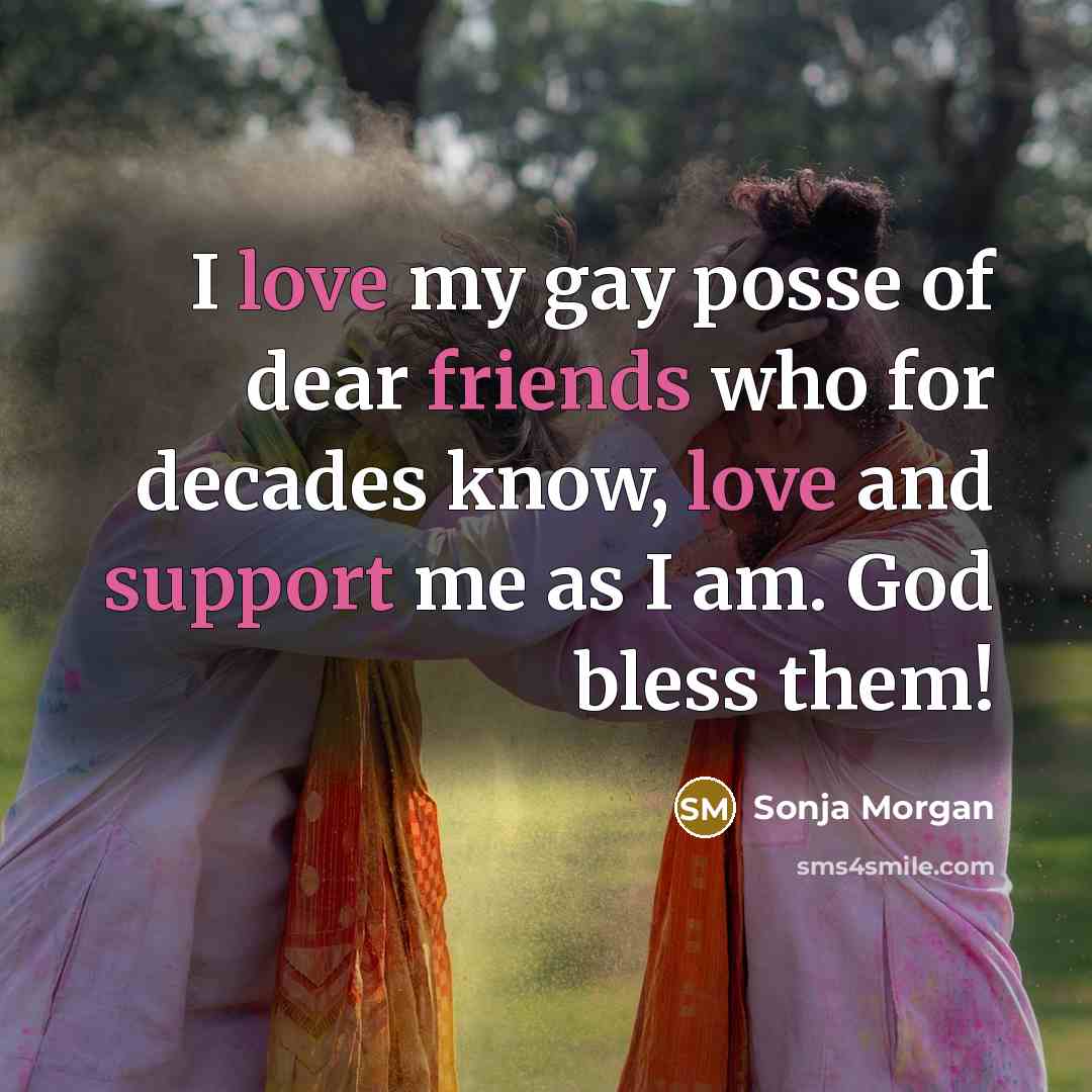 “I love my gay posse of dear friends who for…” quote by Sonja Morgan