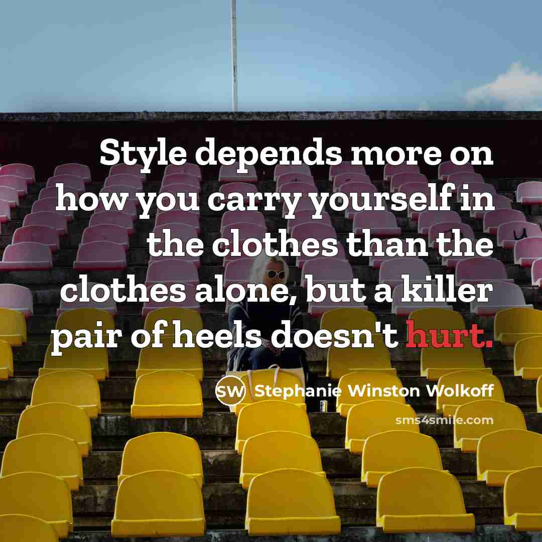 “Style depends more on how you carry yourself in the…” quote by Stephanie Winston Wolkoff