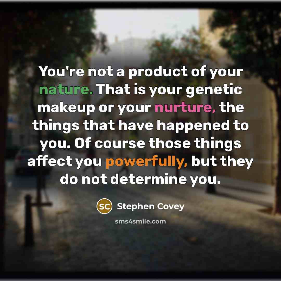 “You're not a product of your nature. That is your…” quote by Stephen Covey
