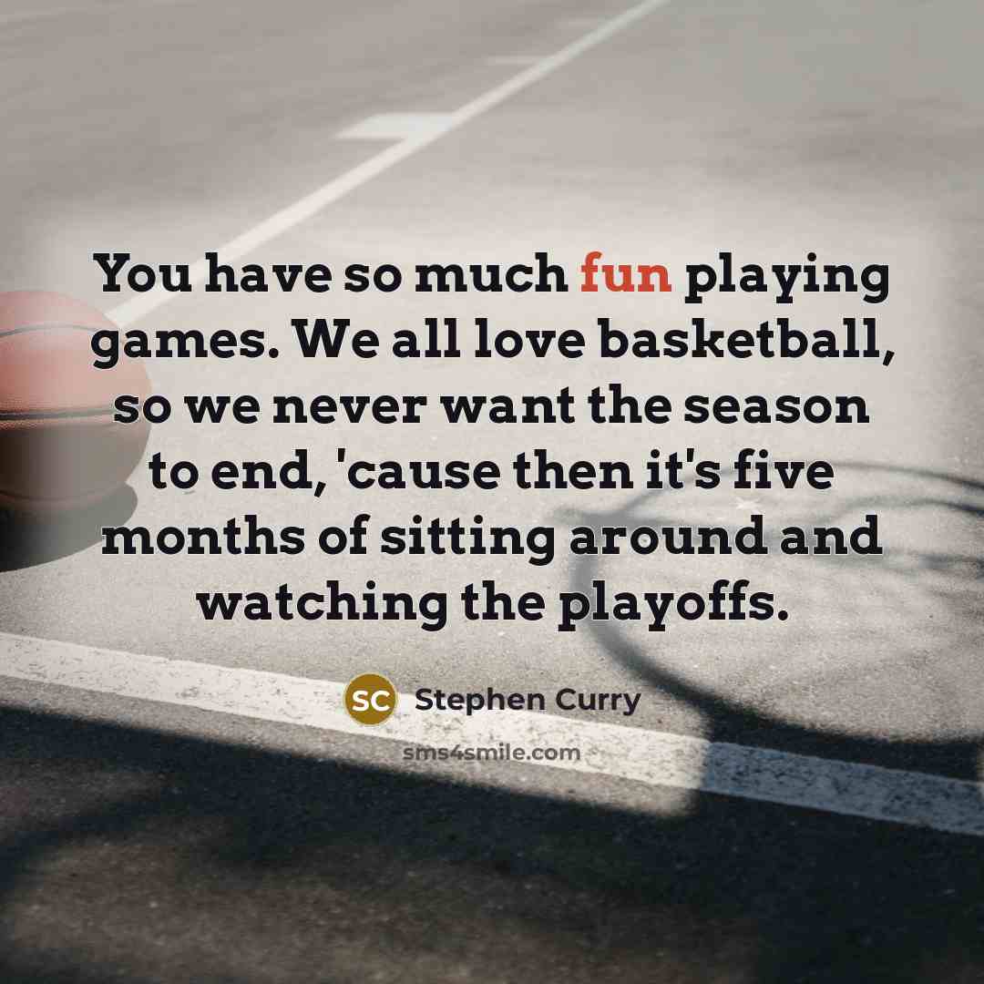 “You have so much fun playing games. We all love…” quote by Stephen Curry