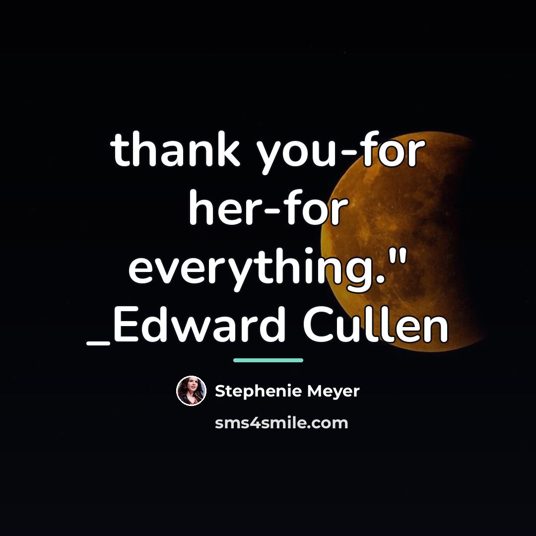 “thank you-for her-for everything." _Edward Cullen…” quote by Stephenie Meyer