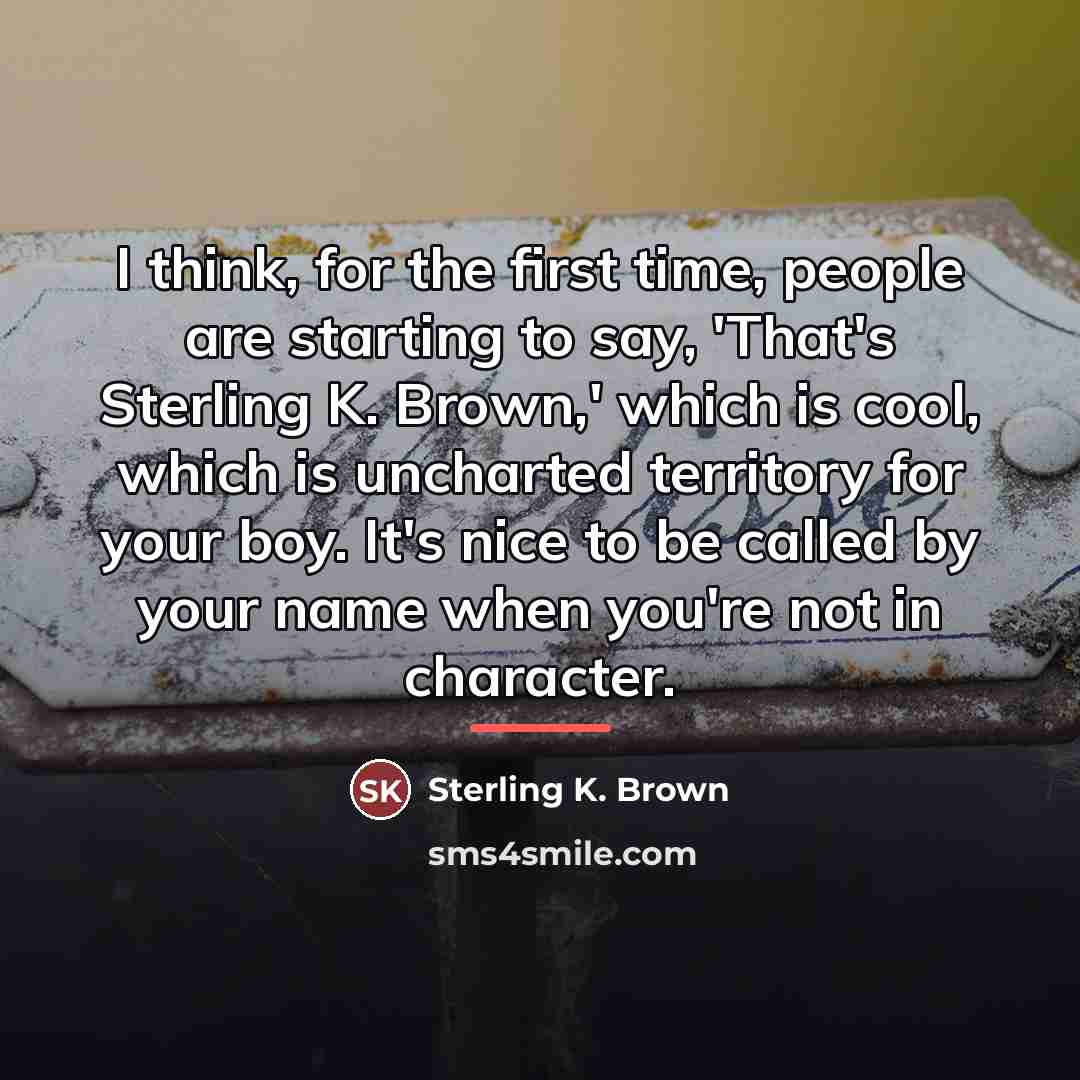“I think, for the first time, people are starting to…” quote by Sterling K. Brown