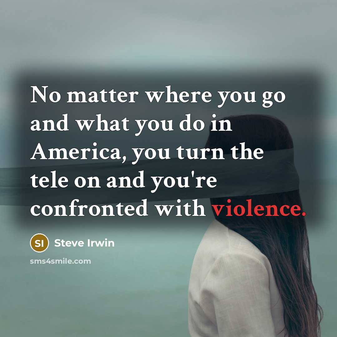 “No matter where you go and what you do in…” quote by Steve Irwin