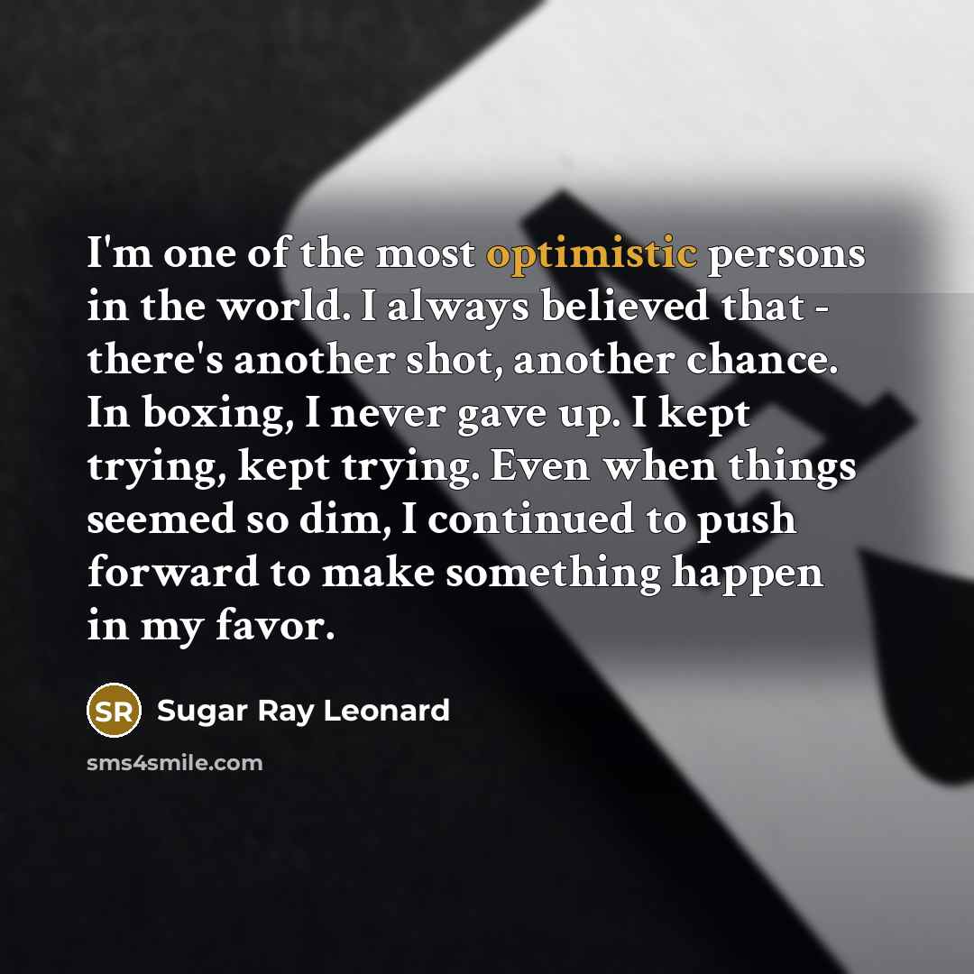 “I'm one of the most optimistic persons in the world.…” quote by Sugar Ray Leonard