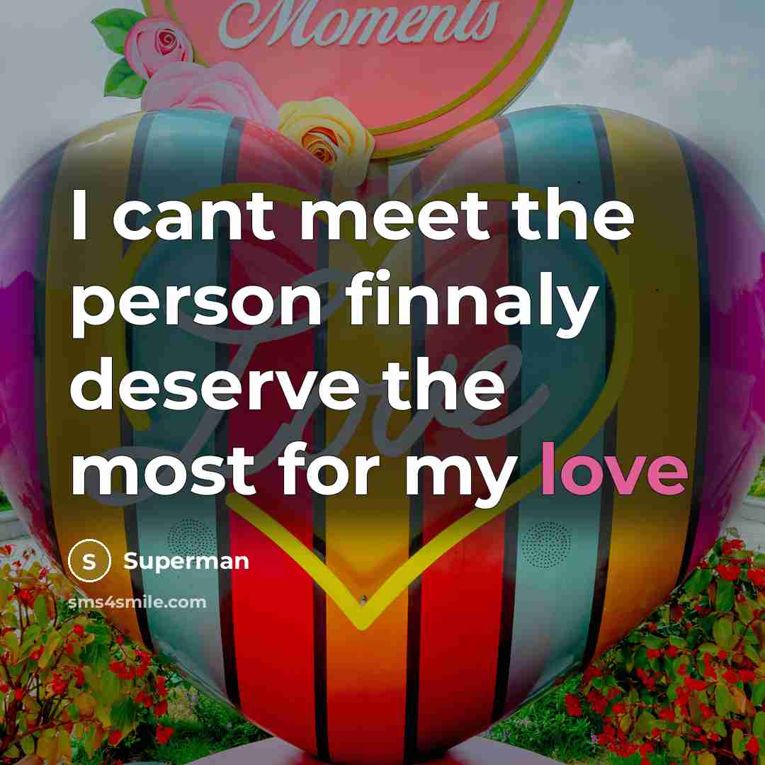 “I cant meet the person finnaly deserve the most for…” quote by Superman
