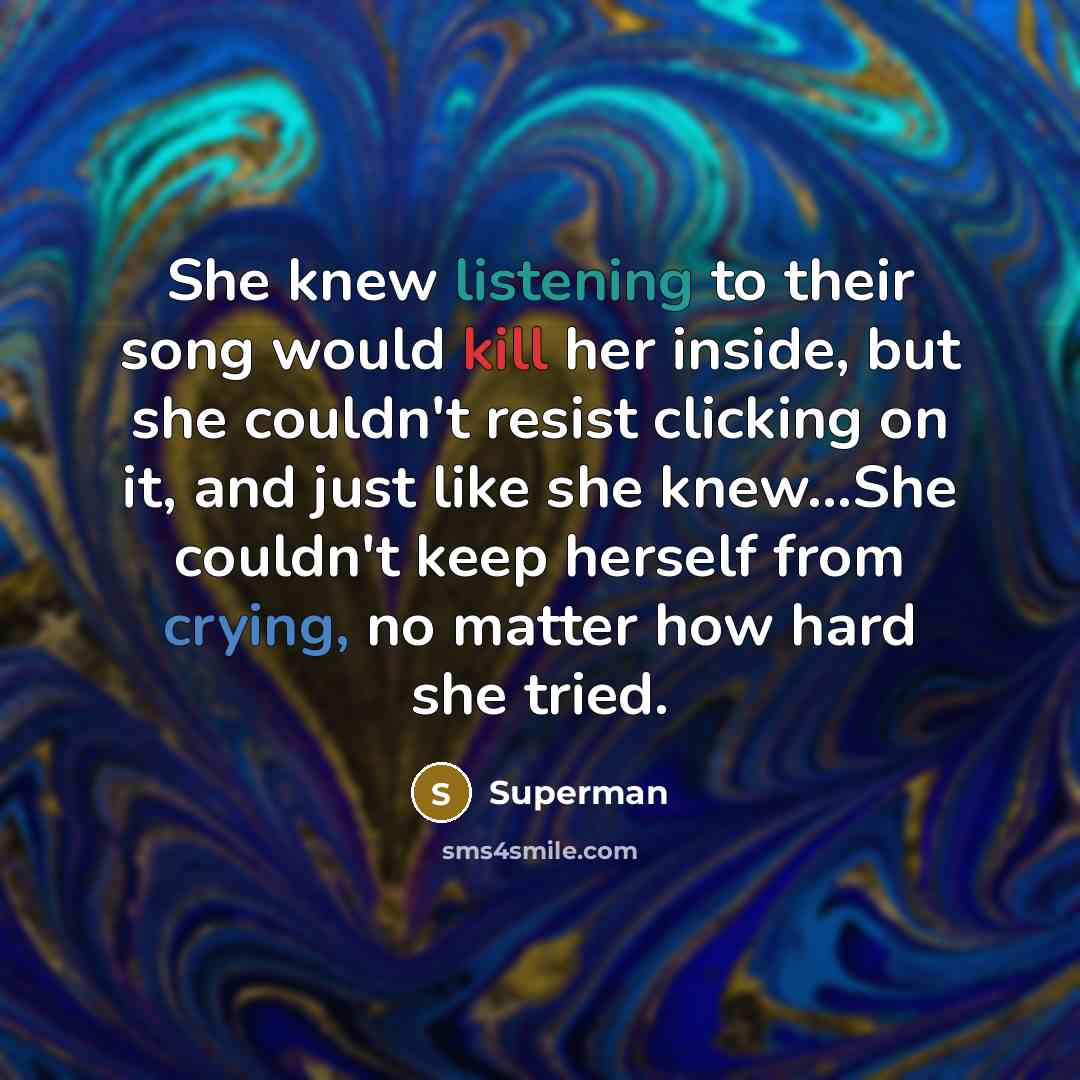 “She knew listening to their song would kill her inside,…” quote by Superman