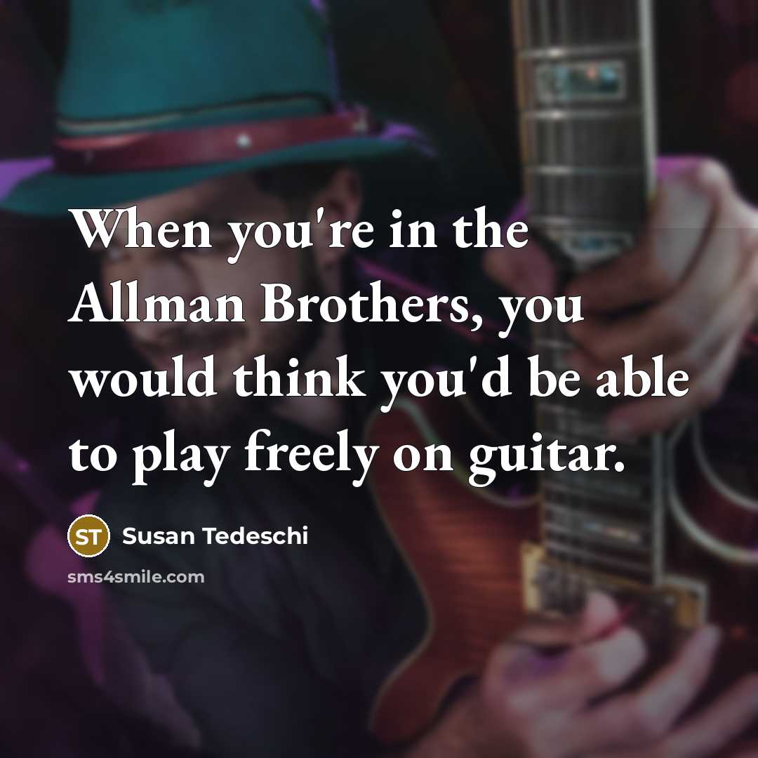 “When you're in the Allman Brothers, you would think you'd…” quote by Susan Tedeschi