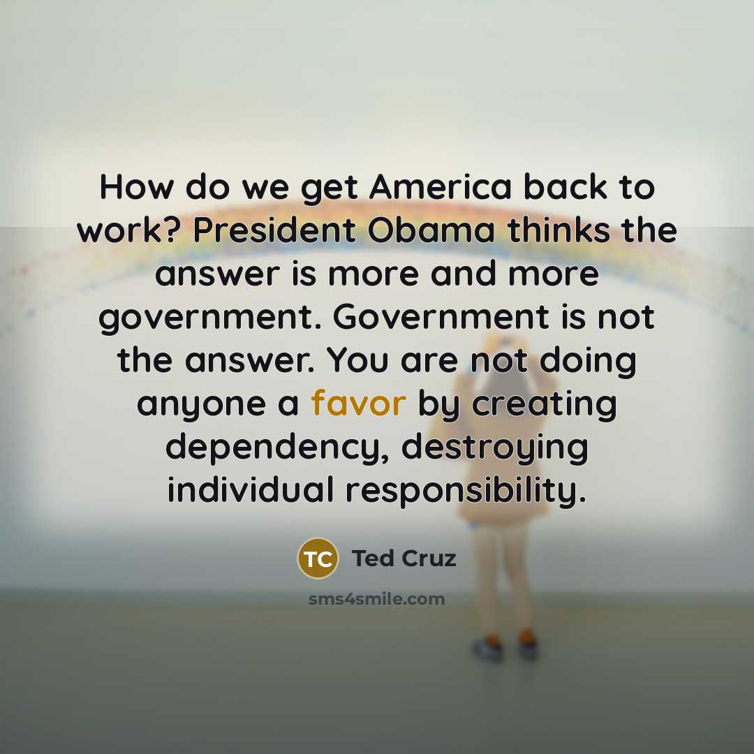 “How do we get America back to work? President Obama…” quote by Ted Cruz