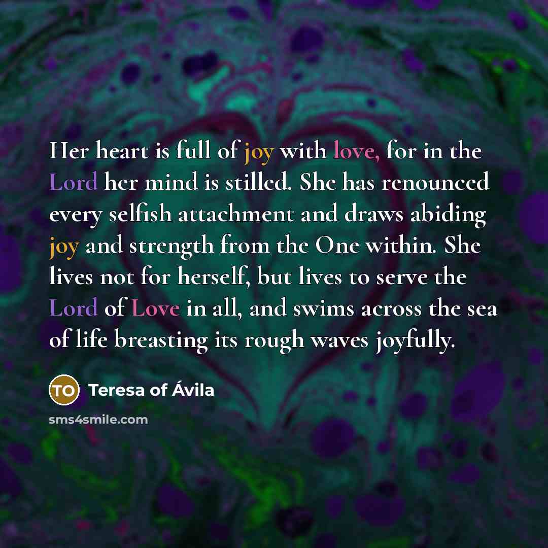 “Her heart is full of joy with love, for in…” quote by Teresa of Avila