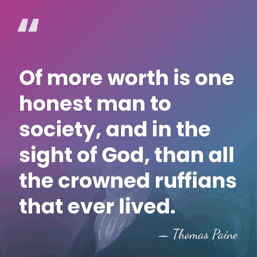 Of more worth is one honest man to society, and in the&hellip; - Thomas Paine
