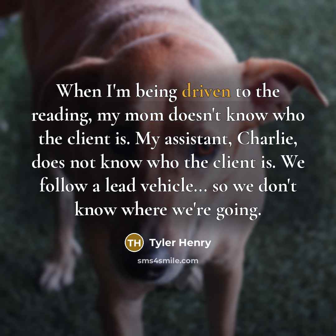 “When I'm being driven to the reading, my mom doesn't…” quote by Tyler Henry