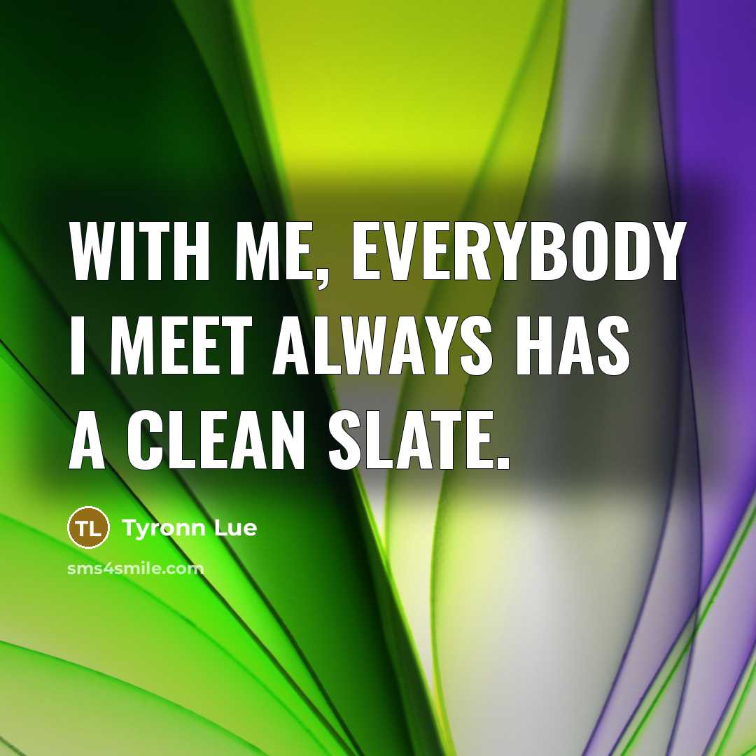 “With me, everybody I meet always has a clean slate.…” quote by Tyronn Lue