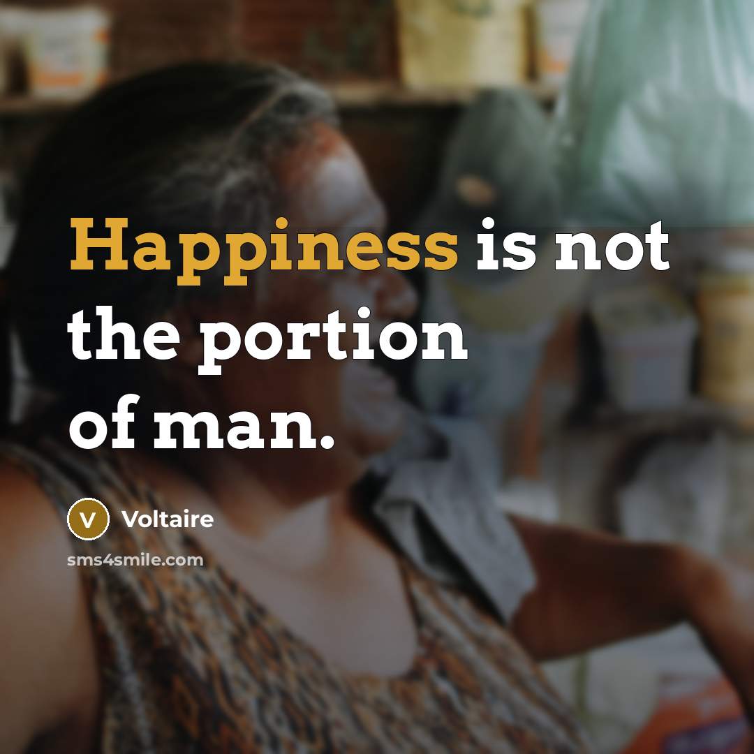 “Happiness is not the portion of man.…” quote by Voltaire