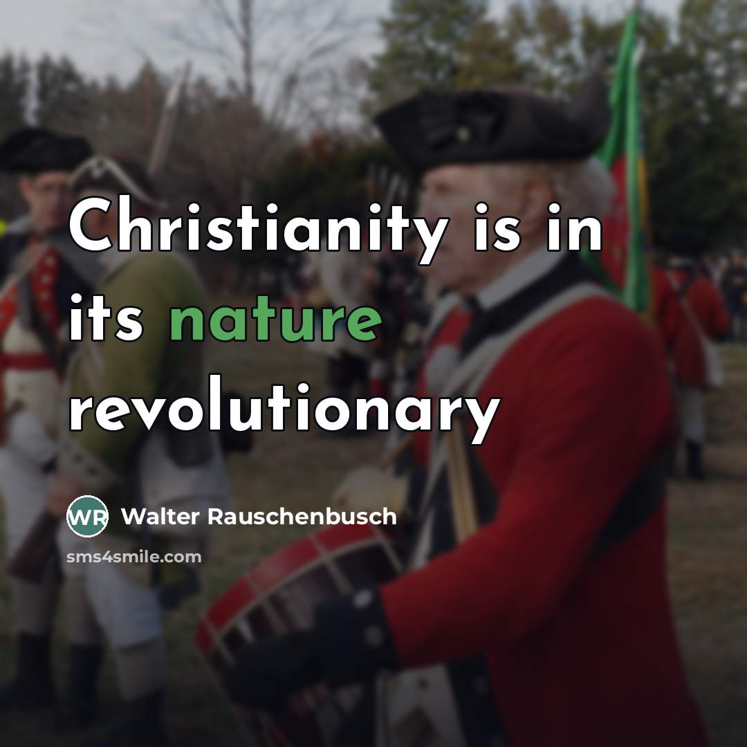 “Christianity is in its nature revolutionary…” quote by Walter Rauschenbusch