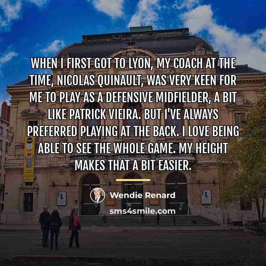 “When I first got to Lyon, my coach at the…” quote by Wendie Renard