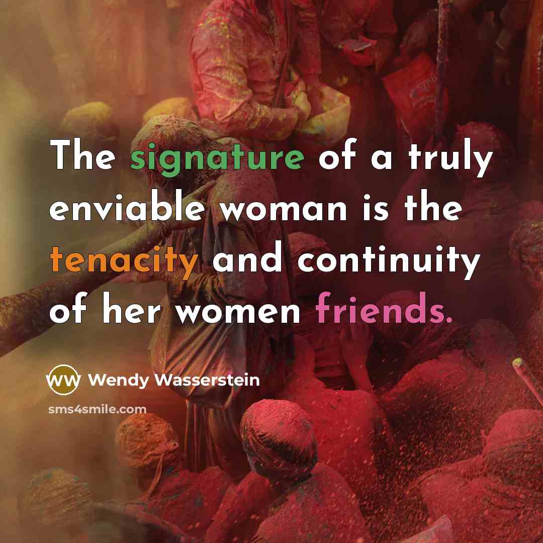 “The signature of a truly enviable woman is the tenacity…” quote by Wendy Wasserstein