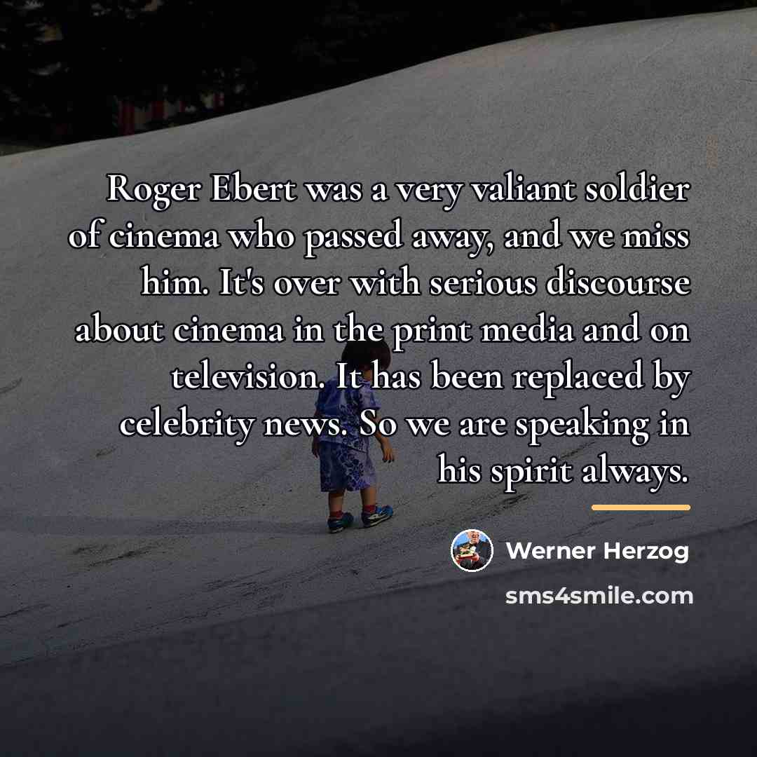 “Roger Ebert was a very valiant soldier of cinema who…” quote by Werner Herzog