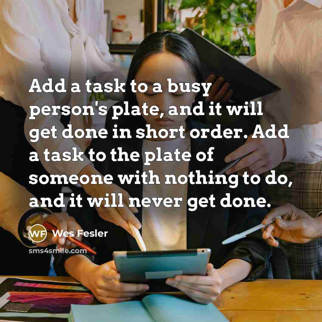 “Add a task to a busy person's plate, and it…” quote by Wes Fesler