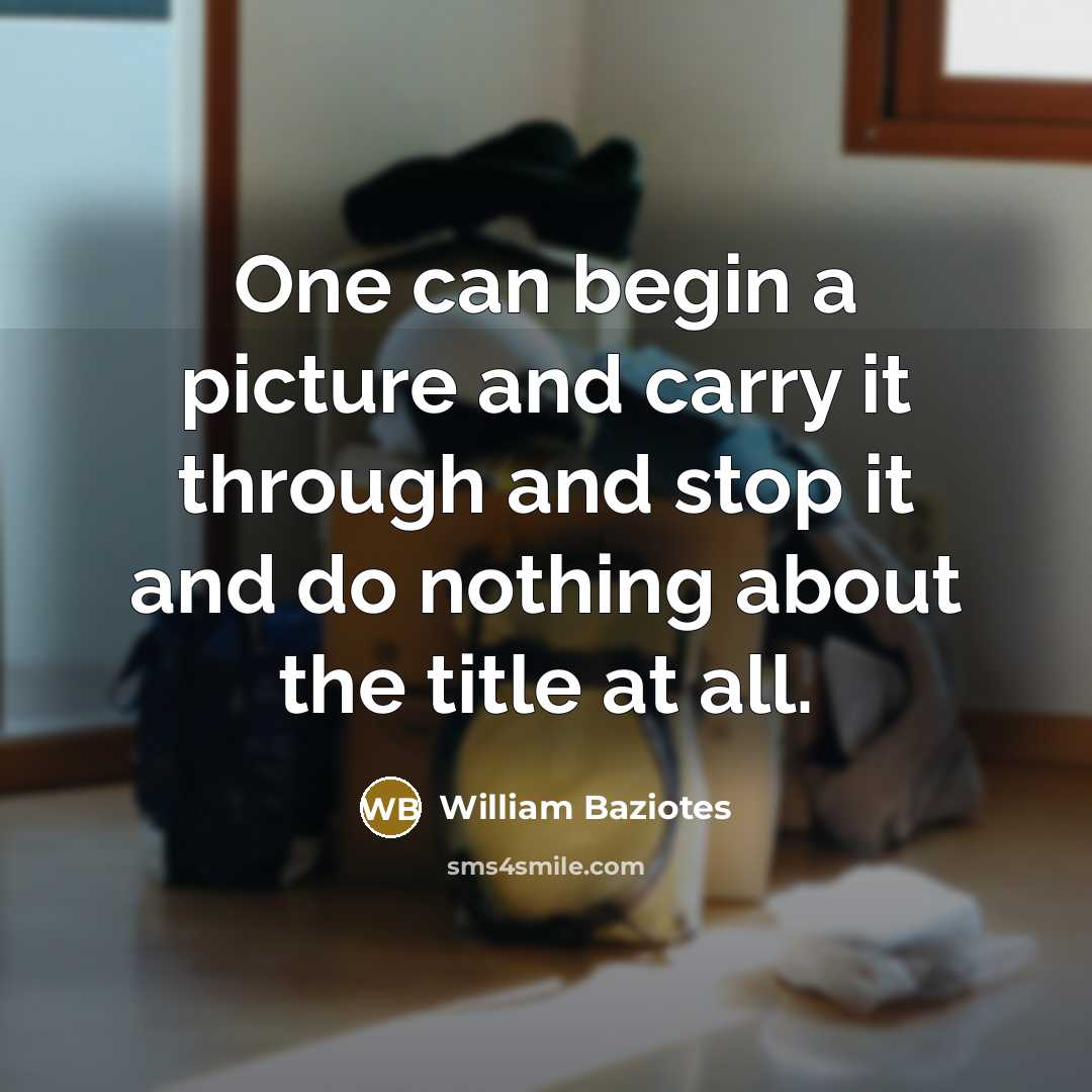 “One can begin a picture and carry it through and…” quote by William Baziotes