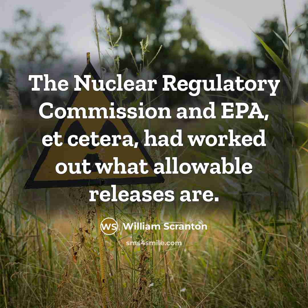 “The Nuclear Regulatory Commission and EPA, et cetera, had worked…” quote by William Scranton