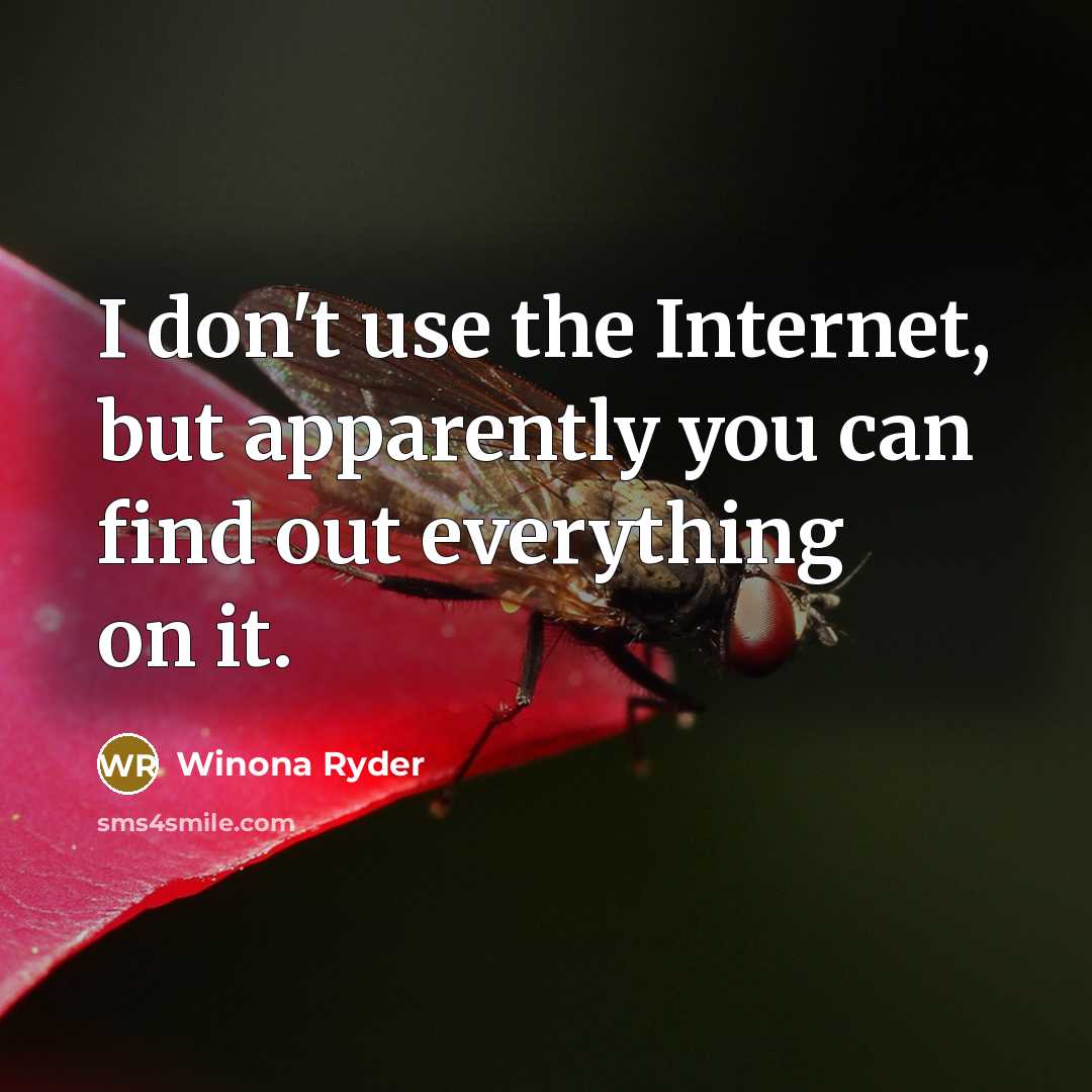 “I don't use the Internet, but apparently you can find…” quote by Winona Ryder
