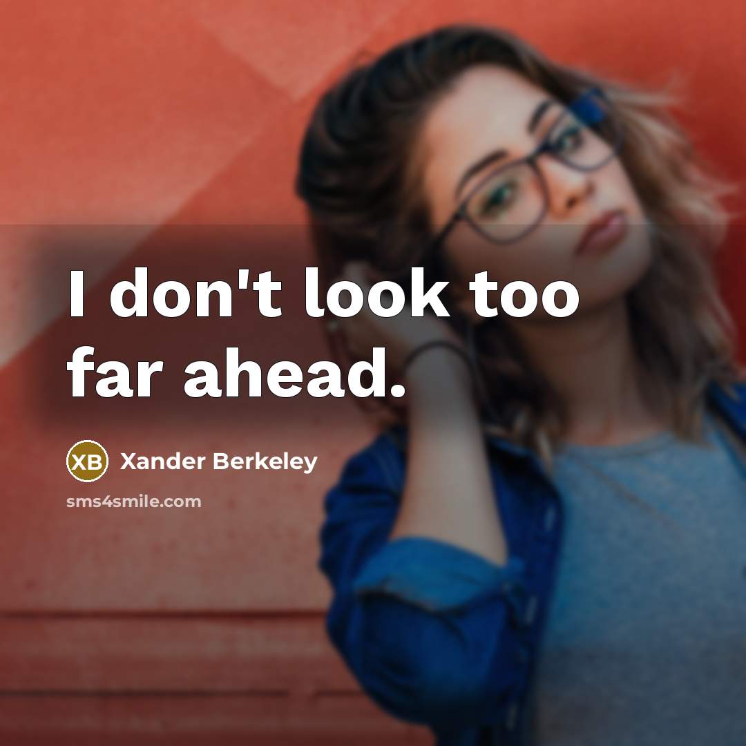 “I don't look too far ahead.…” quote by Xander Berkeley